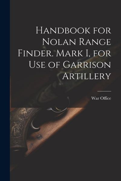 Produktbild: Handbook for Nolan Range Finder. Mark I, for Use of Garrison Artillery