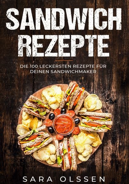 Produktbild: Sandwich Rezepte: Die 100 leckersten Rezepte f&uuml;r deinen Sandwichmaker