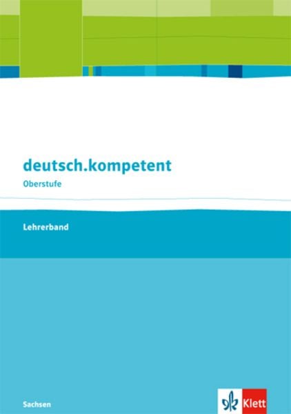 Deutsch.kompetent Oberstufe. Lehrerband. Klasse 11-12. Ausgabe Sachsen ab 2017