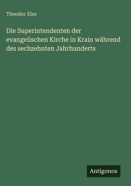 Produktbild: Die Superintendenten der evangelischen Kirche in Krain w&auml;hrend des sechzehnten Jahrhunderts
