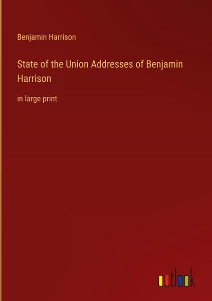 Produktbild: State of the Union Addresses of Benjamin Harrison&nbsp;