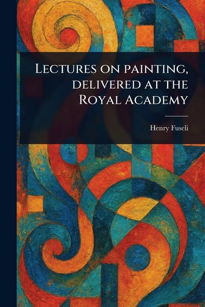 Produktbild: Lectures on Painting, Delivered at the Royal Academy