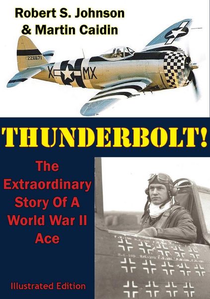 Produktbild: Thunderbolt!: The Extraordinary Story Of A World War II Ace [Illustrated Edition]