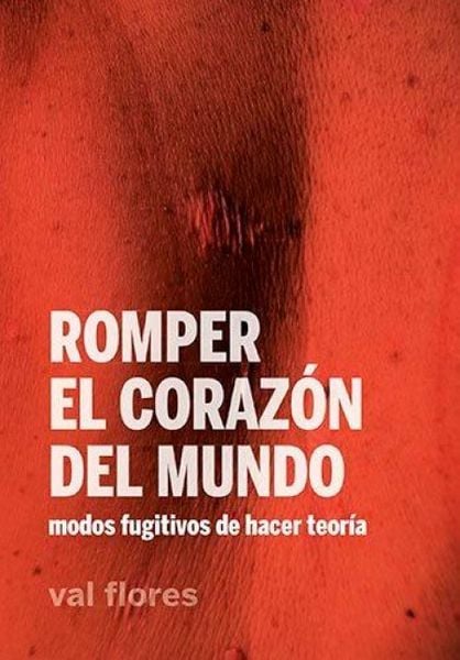 Produktbild: Romper el coraz&oacute;n del mundo : modos fugitivos de hacer teor&iacute;a