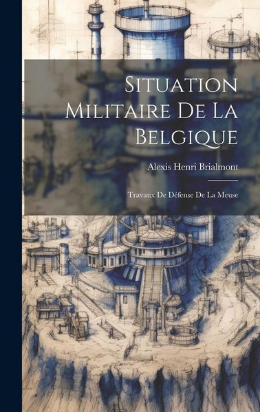Produktbild: Situation Militaire De La Belgique: Travaux De D&eacute;fense De La Meuse