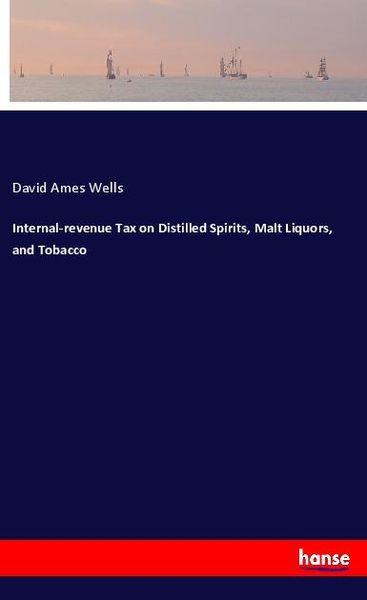 Produktbild: Internal-revenue Tax on Distilled Spirits, Malt Liquors, and Tobacco