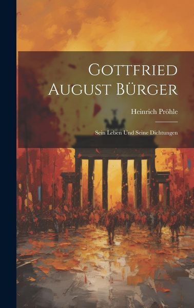 Produktbild: Gottfried August B&uuml;rger: Sein Leben und Seine Dichtungen
