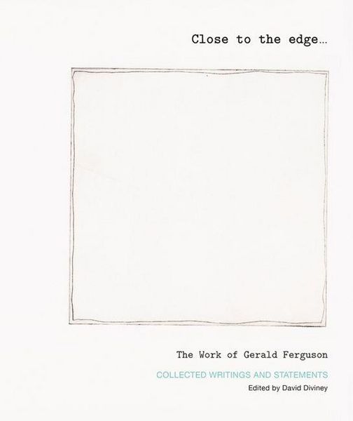 Produktbild: Close to the Edge... the Work of Gerald Ferguson