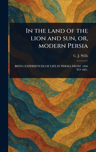 Produktbild: In the Land of the Lion and Sun, or, Modern Persia