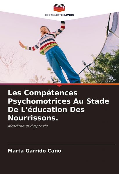 Produktbild: Les Comp&eacute;tences Psychomotrices Au Stade De L'&eacute;ducation Des Nourrissons.