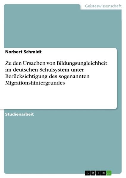 Zu den Ursachen von Bildungsungleichheit im deutschen Schulsystem unter Berücksichtigung des sogenannten Migrationshintergrundes, Taschenbuch von