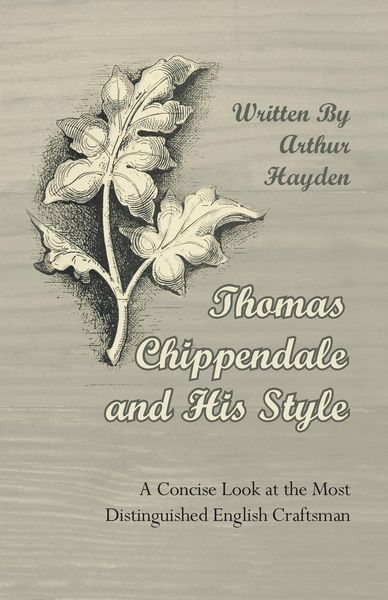 Produktbild: Thomas Chippendale and His Style - A Concise Look at the Most Distinguished English Craftsman
