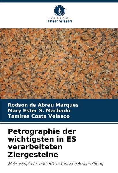 Petrographie der wichtigsten in ES verarbeiteten Ziergesteine, Taschenbuch von Rodson de Abreu Marques , Mary Ester S. Machado , Tamires Costa