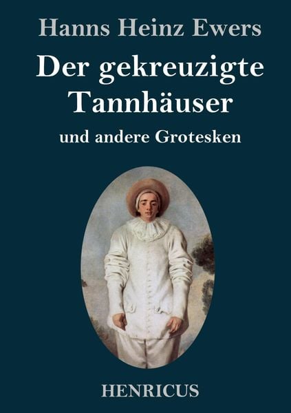 Produktbild: Der gekreuzigte Tannh&auml;user und andere Grotesken
