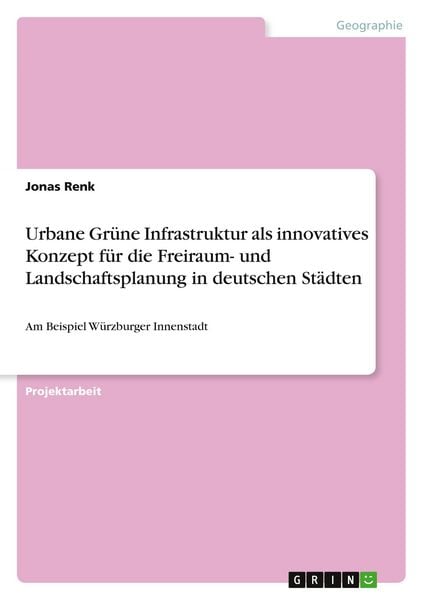 Produktbild: Urbane Gr&uuml;ne Infrastruktur als innovatives Konzept f&uuml;r die Freiraum- und Landschaftsplanung in deutschen St&auml;dten