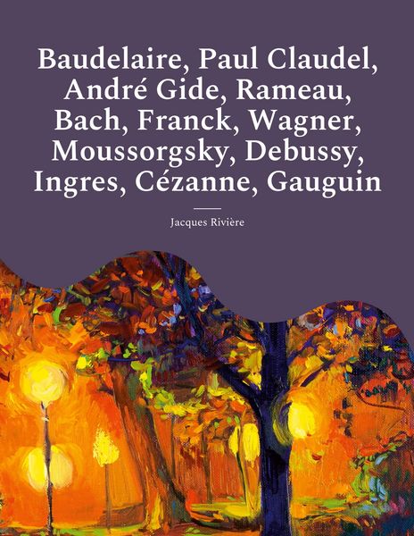 Produktbild: Baudelaire, Paul Claudel, Andr&eacute; Gide, Rameau, Bach, Franck, Wagner, Moussorgsky, Debussy, Ingres, C&eacute;zanne, Gauguin