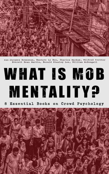 Produktbild: WHAT IS MOB MENTALITY? - 8 Essential Books on Crowd Psychology