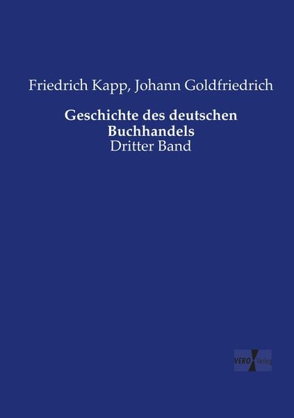 Geschichte des deutschen Buchhandels, Taschenbuch von Friedrich Kapp , Johann Goldfriedrich, Vero Verlag, 9783737224031