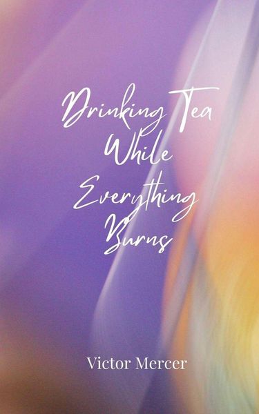 Produktbild: Drinking Tea While Everything Burns