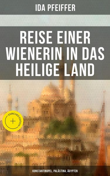 Produktbild: Reise einer Wienerin in das Heilige Land - Konstantinopel, Pal&auml;stina, &Auml;gypten