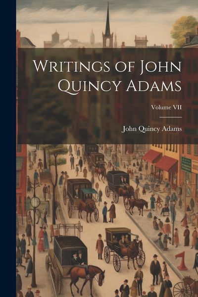 Produktbild: Writings of John Quincy Adams; Volume VII