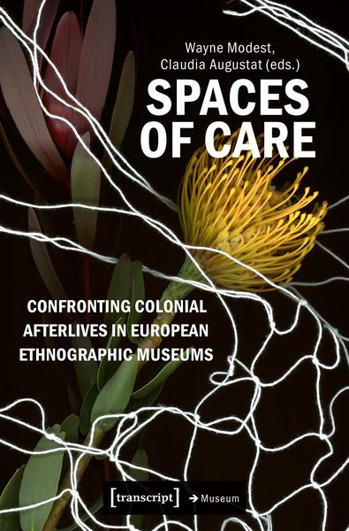 Produktbild: Spaces of Care - Confronting Colonial Afterlives in European Ethnographic Museums