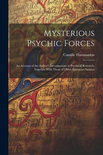 Produktbild: Mysterious Psychic Forces; an Account of the Author's Investigations in Psychical Research, Together With Those of Other European Savants