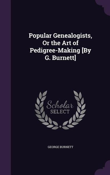Produktbild: Popular Genealogists, Or the Art of Pedigree-Making [By G. Burnett]