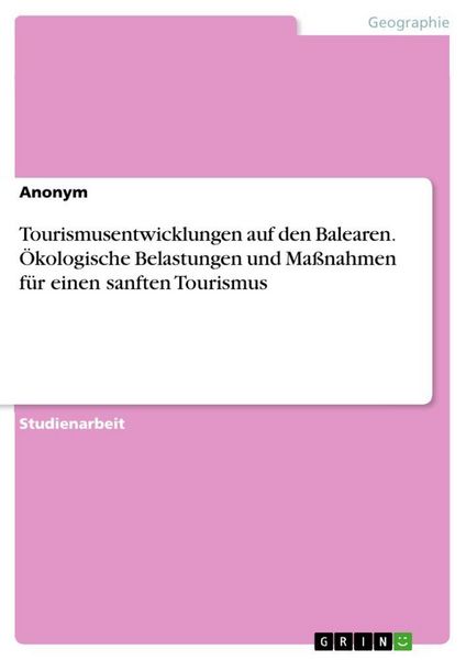 Produktbild: Tourismusentwicklungen auf den Balearen. &Ouml;kologische Belastungen und Ma&szlig;nahmen f&uuml;r einen sanften Tourismus