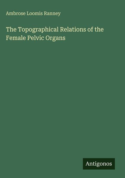 Produktbild: The Topographical Relations of the Female Pelvic Organs