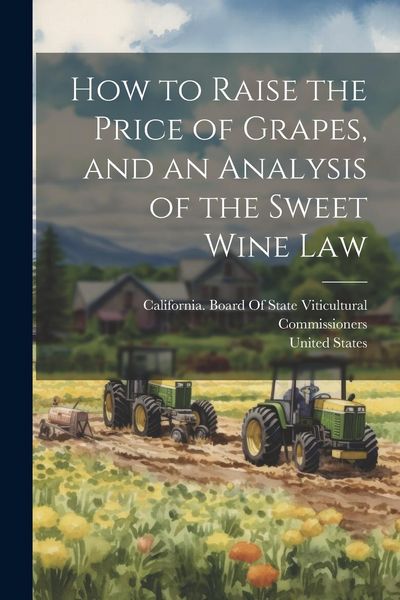 Produktbild: How to Raise the Price of Grapes, and an Analysis of the Sweet Wine Law