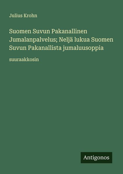 Produktbild: Suomen Suvun Pakanallinen Jumalanpalvelus; Nelj&auml; lukua Suomen Suvun Pakanallista jumaluusoppia