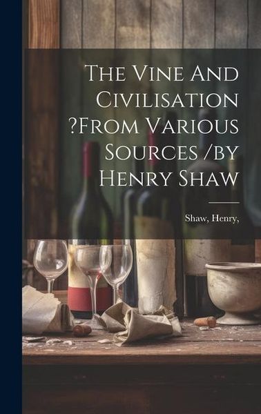 Produktbild: The Vine And Civilisation ?from Various Sources /by Henry Shaw