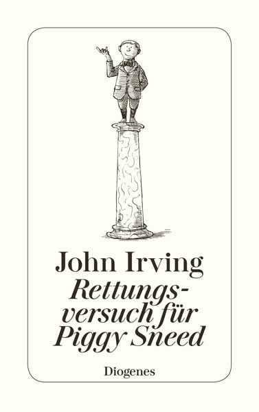 Rettungsversuch für Piggy Sneed, Taschenbuch von John Irving, Diogenes Verlag AG