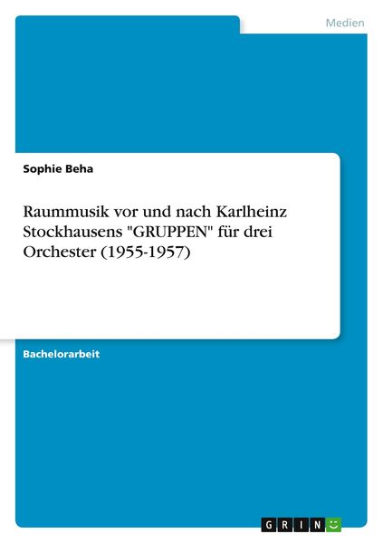 Raummusik vor und nach Karlheinz Stockhausens 'GRUPPEN' für drei Orchester (1955-1957)