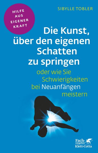 Produktbild: Die Kunst, &uuml;ber den eigenen Schatten zu springen oder wie Sie Schwierigkeiten bei Neuanf&auml;ngen meistern (Fachratgeber Klett-Cotta)