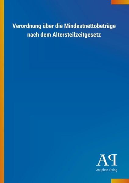 Produktbild: Verordnung &uuml;ber die Mindestnettobetr&auml;ge nach dem Altersteilzeitgesetz