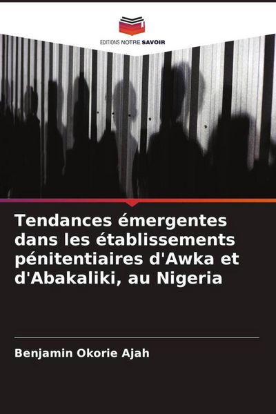 Produktbild: Tendances &eacute;mergentes dans les &eacute;tablissements p&eacute;nitentiaires d'Awka et d'Abakaliki, au Nigeria