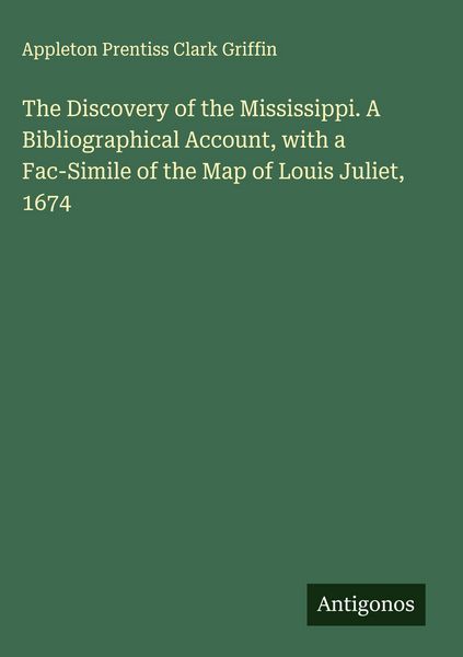 Produktbild: The Discovery of the Mississippi. A Bibliographical Account, with a Fac-Simile of the Map of Louis Juliet, 1674