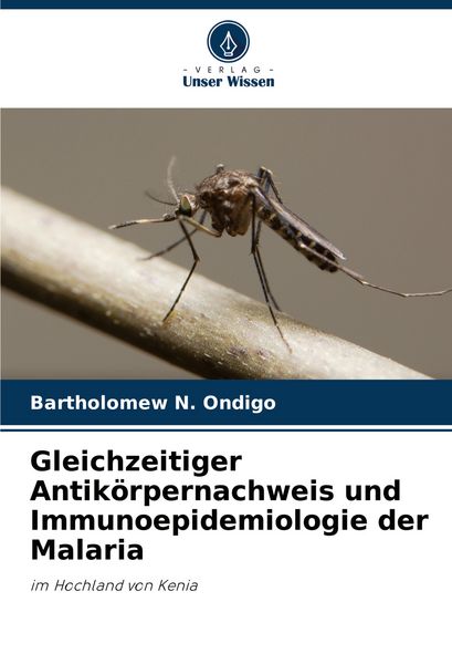 Gleichzeitiger Antikörpernachweis und Immunoepidemiologie der Malaria, Taschenbuch von Bartholomew N. Ondigo, Verlag Unser Wissen, 9786207512928