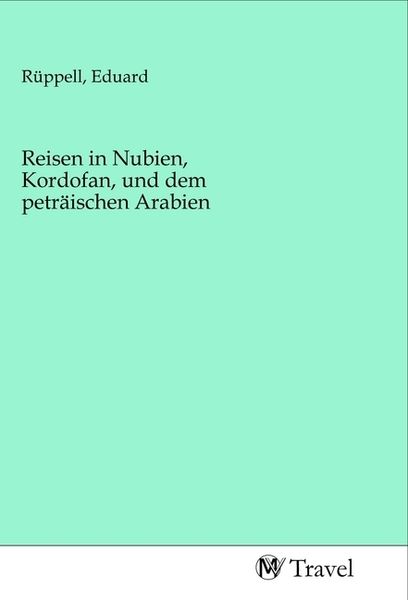 Produktbild: Reisen in Nubien, Kordofan, und dem petr&auml;ischen Arabien