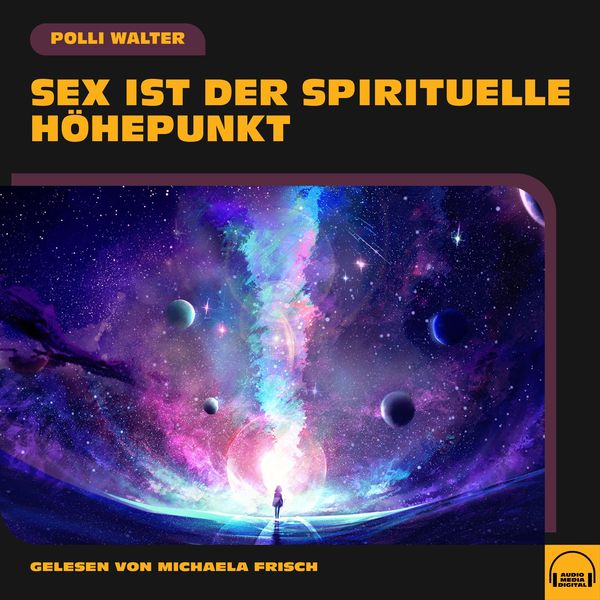 Sex ist der spirituelle Höhepunkt - Polli Walter, Audio, 9783991554127