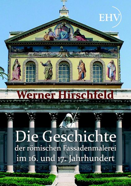 Produktbild: Die Geschichte der r&ouml;mischen Fassadenmalerei im 16. und 17. Jahrhundert