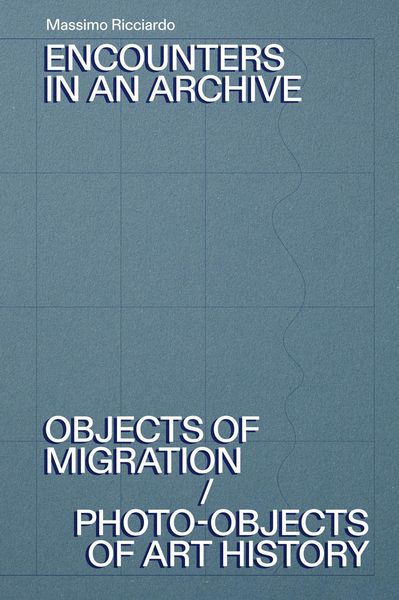 Produktbild: Encounters in an archive. Objects of migrations-Photo-objects of art history. Ediz. italiana e inglese
