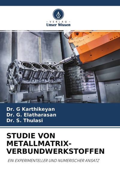 Studie von Metallmatrix-Verbundwerkstoffen, Taschenbuch von G. Karthikeyan , G. Elatharasan , S. Thulasi, Verlag Unser Wissen, 9786204572673
