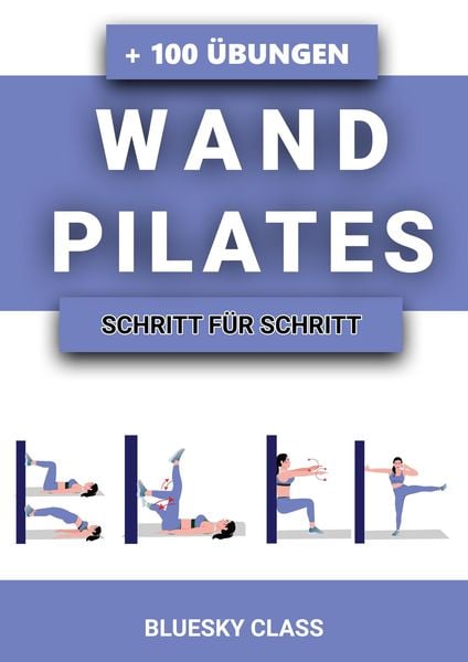 Produktbild: Wandpilates: + 100 &Uuml;bungen Mit Illustrierten Ganzk&ouml;rper-&Uuml;bungsroutinen | Schritt F&uuml;r Schritt
