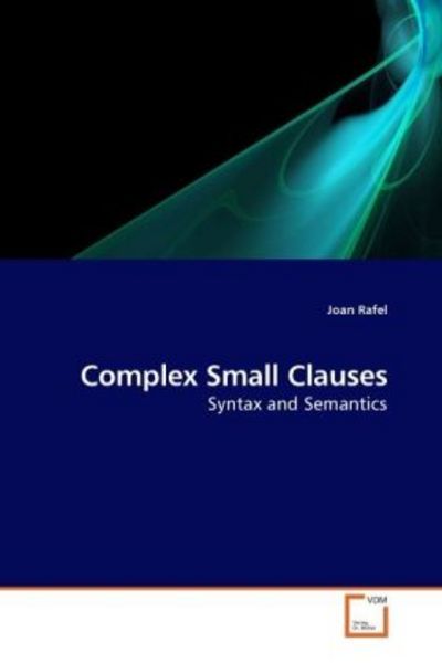 Rafel, J: Complex Small Clauses, Taschenbuch von Joan Rafel, VDM, 9783639233537