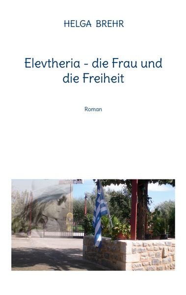 Elevtheria - die Frau und die Freiheit, Taschenbuch von Helga Brehr, BoD – Books on Demand, 9783756844784