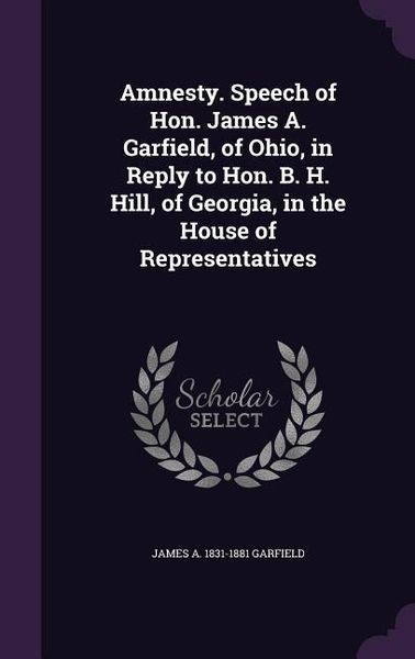 Produktbild: Amnesty. Speech of Hon. James A. Garfield, of Ohio, in Reply to Hon. B. H. Hill, of Georgia, in the House of Representatives
