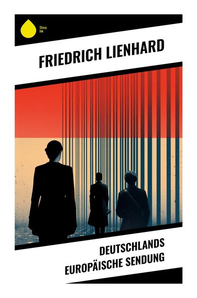 Deutschlands europäische Sendung, Taschenbuch von Friedrich Lienhard, Sharp Ink, 9788028352950